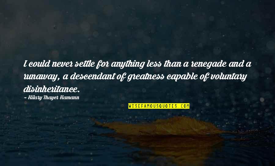 Zoland Diamonds Quotes By Hilary Thayer Hamann: I could never settle for anything less than Zoland Diamonds Quotes By Hilary Thayer Hamann: I could never settle for anything less than