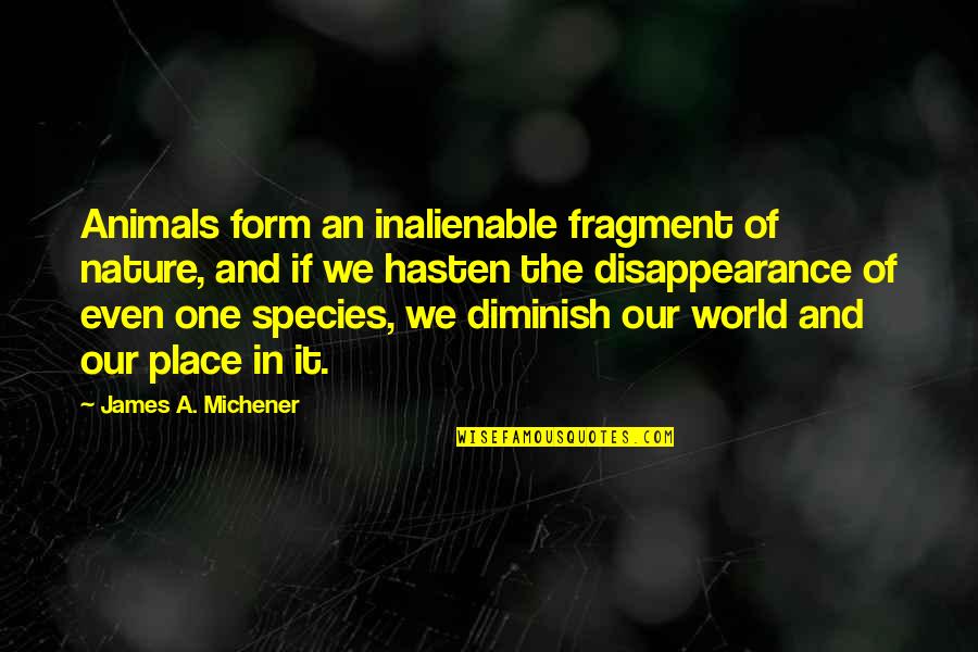 Zoland Diamonds Quotes By James A. Michener: Animals form an inalienable fragment of nature, and Zoland Diamonds Quotes By James A. Michener: Animals form an inalienable fragment of nature, and