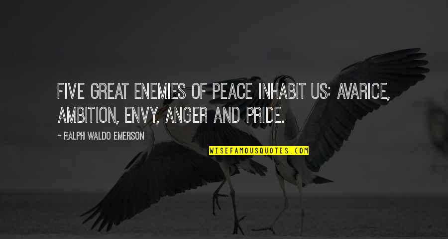 Zoland Diamonds Quotes By Ralph Waldo Emerson: Five great enemies of peace inhabit us: avarice, Zoland Diamonds Quotes By Ralph Waldo Emerson: Five great enemies of peace inhabit us: avarice,