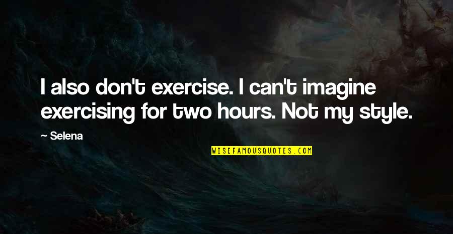 Zoland Diamonds Quotes By Selena: I also don't exercise. I can't imagine exercising