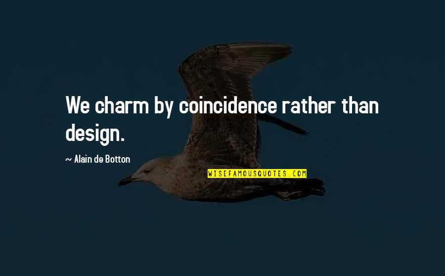 Zolani From The River Quotes By Alain De Botton: We charm by coincidence rather than design.