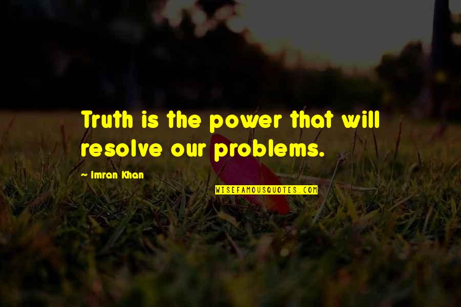 Zolani Mathews Quotes By Imran Khan: Truth is the power that will resolve our Zolani Mathews Quotes By Imran Khan: Truth is the power that will resolve our