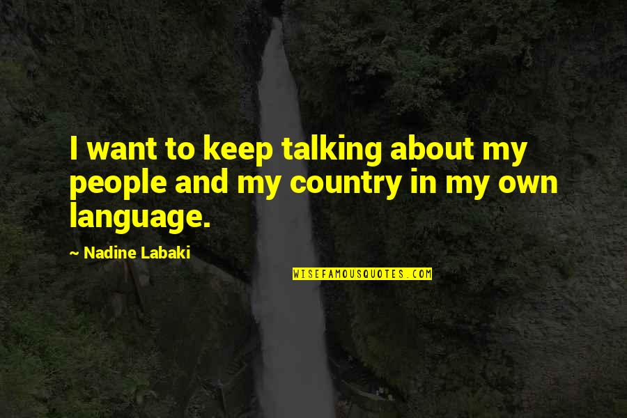 Zolani Siphungela Quotes By Nadine Labaki: I want to keep talking about my people