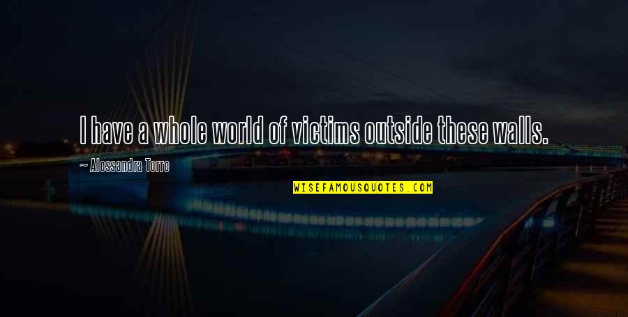 Zolanix Quotes By Alessandra Torre: I have a whole world of victims outside Zolanix Quotes By Alessandra Torre: I have a whole world of victims outside