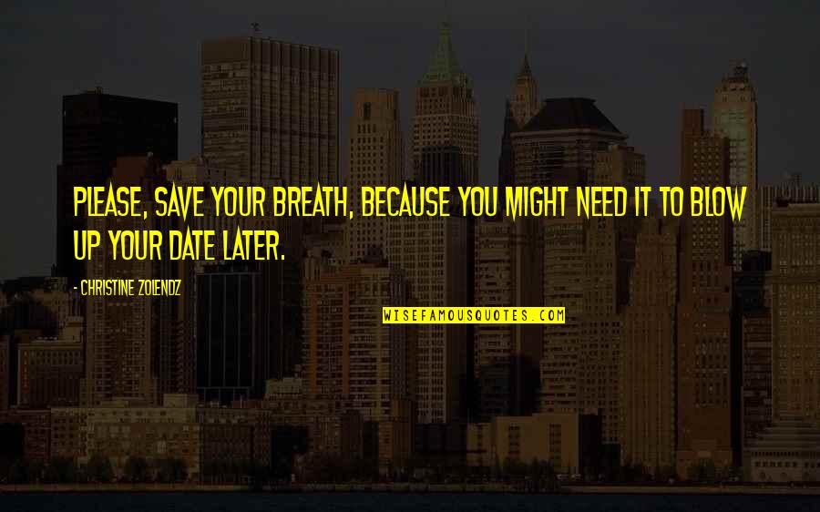 Zolendz Quotes By Christine Zolendz: Please, save your breath, because you might need