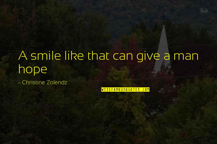 Zolendz Quotes By Christine Zolendz: A smile like that can give a man
