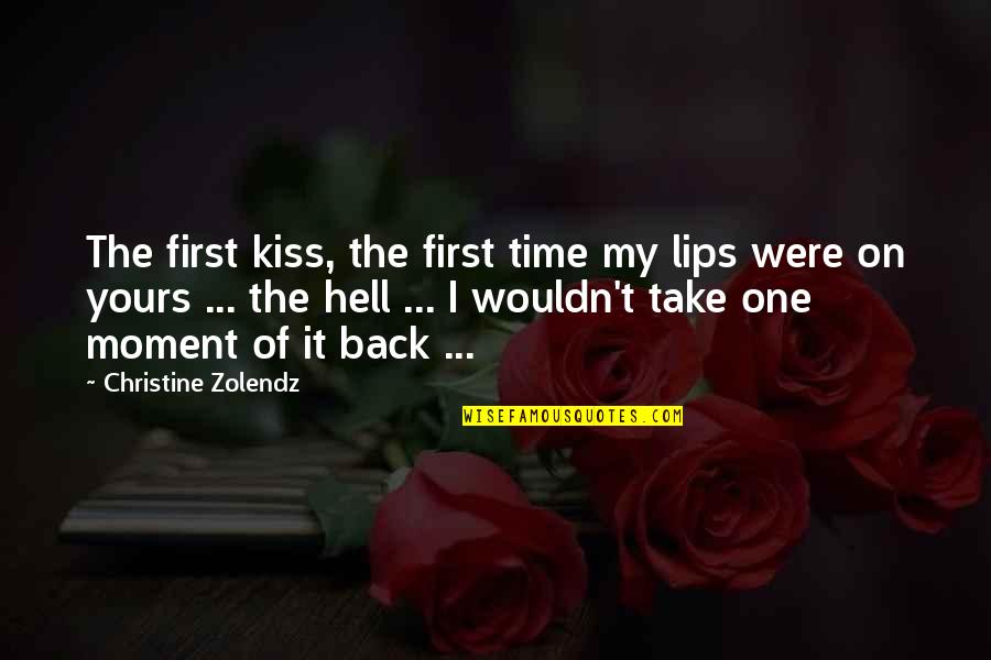 Zolendz Quotes By Christine Zolendz: The first kiss, the first time my lips