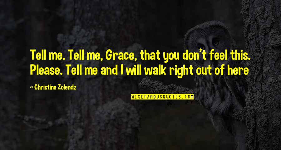 Zolendz Quotes By Christine Zolendz: Tell me. Tell me, Grace, that you don't