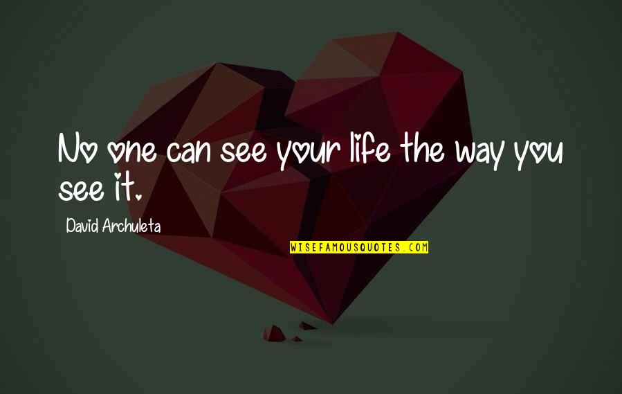 Zoletil Quotes By David Archuleta: No one can see your life the way Zoletil Quotes By David Archuleta: No one can see your life the way
