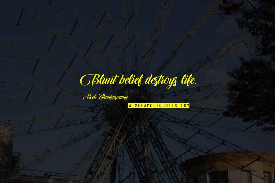 Zoletil Quotes By Vivek Thangaswamy: Blunt belief destroys life. Zoletil Quotes By Vivek Thangaswamy: Blunt belief destroys life.