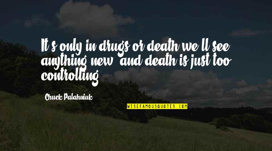 Zolile Hunt Quotes By Chuck Palahniuk: It's only in drugs or death we'll see Zolile Hunt Quotes By Chuck Palahniuk: It's only in drugs or death we'll see