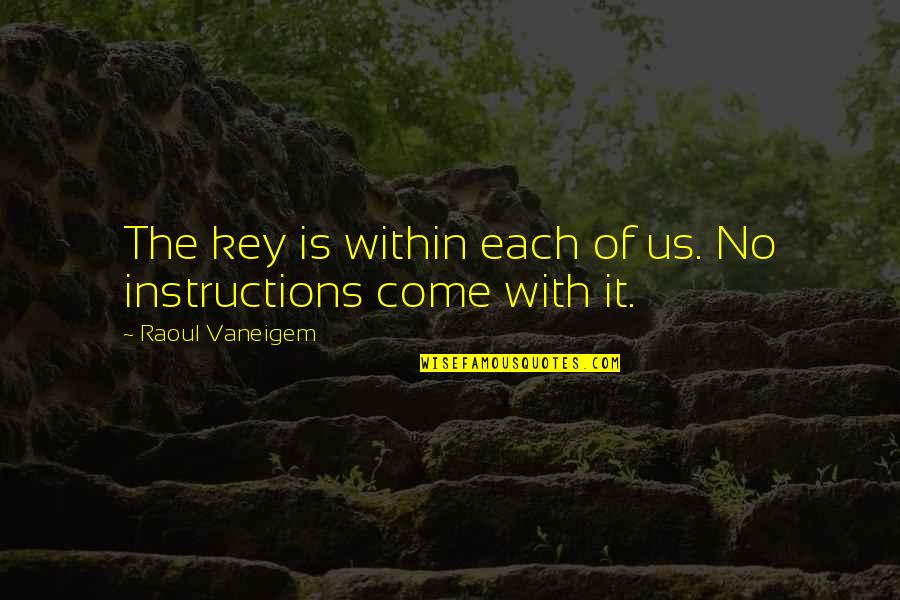 Zolile Hunt Quotes By Raoul Vaneigem: The key is within each of us. No Zolile Hunt Quotes By Raoul Vaneigem: The key is within each of us. No