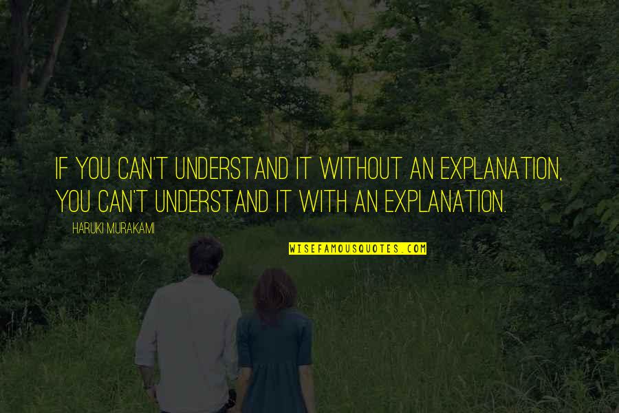 Zolinat Quotes By Haruki Murakami: If you can't understand it without an explanation, Zolinat Quotes By Haruki Murakami: If you can't understand it without an explanation,