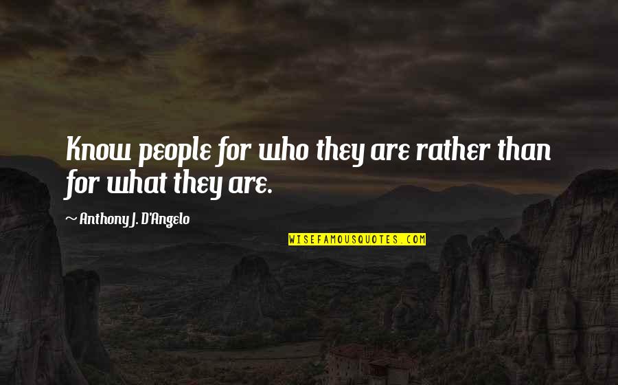 Zolinza Quotes By Anthony J. D'Angelo: Know people for who they are rather than