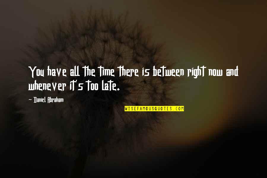 Zolinza Quotes By Daniel Abraham: You have all the time there is between