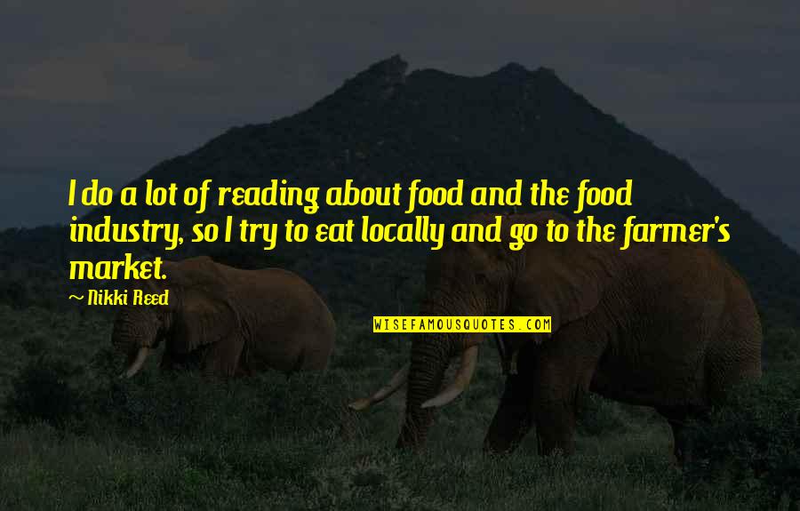 Zoliswa Matana Quotes By Nikki Reed: I do a lot of reading about food