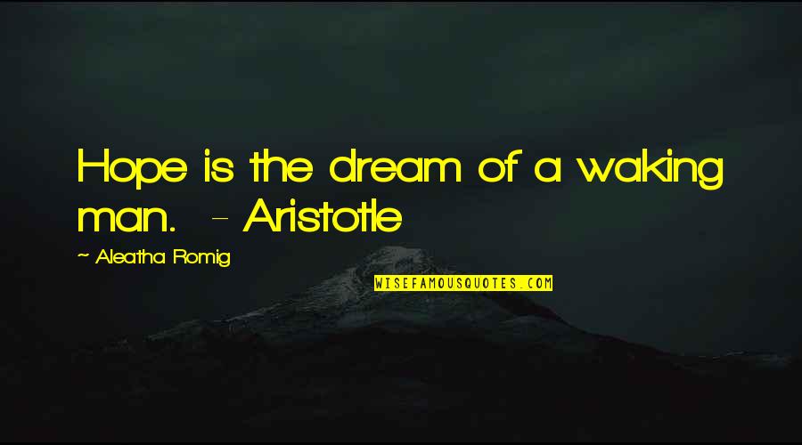 Zollar Barnesville Quotes By Aleatha Romig: Hope is the dream of a waking man. Zollar Barnesville Quotes By Aleatha Romig: Hope is the dream of a waking man.