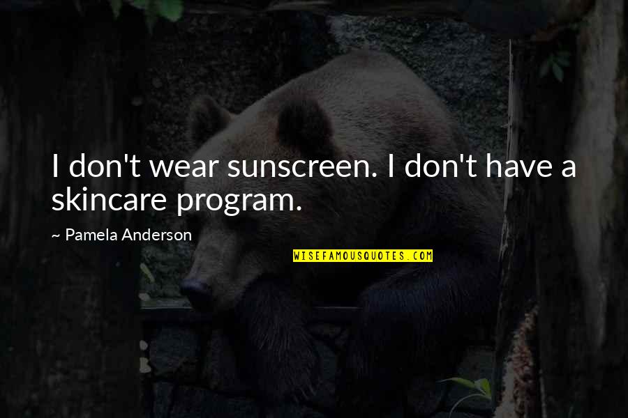Zollverein Ap Quotes By Pamela Anderson: I don't wear sunscreen. I don't have a