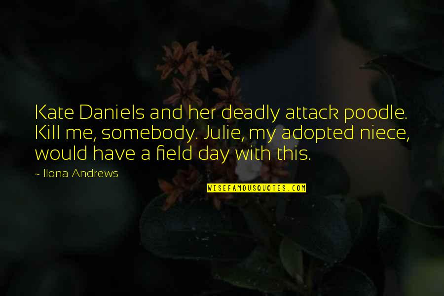 Zollverein Quotes By Ilona Andrews: Kate Daniels and her deadly attack poodle. Kill