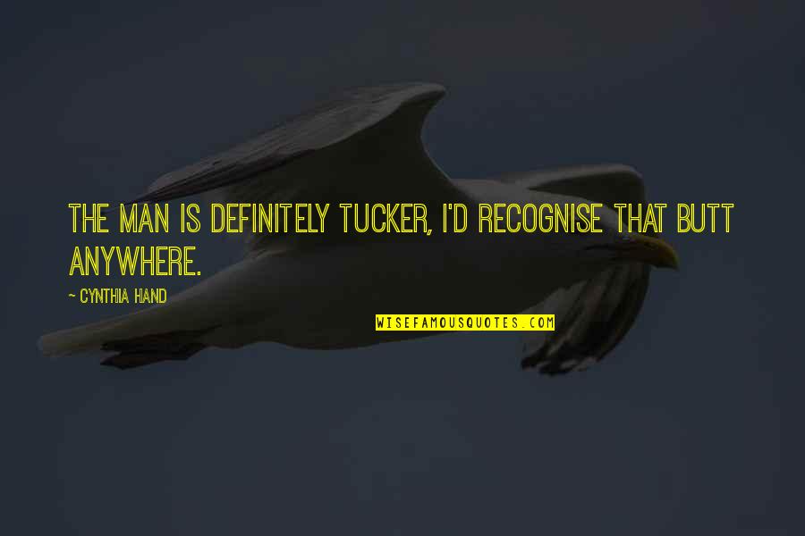 Zological Quotes By Cynthia Hand: The man is definitely Tucker, I'd recognise that