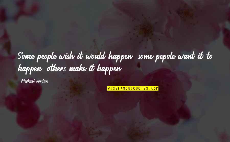 Zological Quotes By Michael Jordan: Some people wish it would happen, some pepole