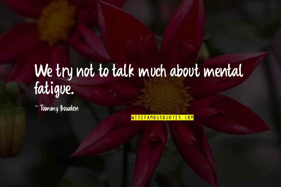 Zolotaya Ruchka Quotes By Tommy Bowden: We try not to talk much about mental Zolotaya Ruchka Quotes By Tommy Bowden: We try not to talk much about mental