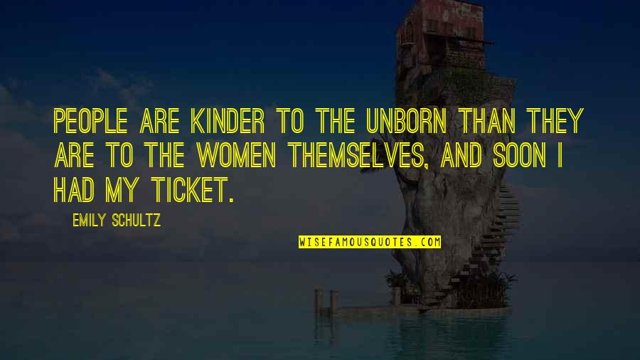 Zoltai Andrea Quotes By Emily Schultz: People are kinder to the unborn than they Zoltai Andrea Quotes By Emily Schultz: People are kinder to the unborn than they