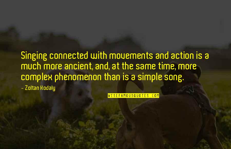 Zoltan Kodaly Quotes By Zoltan Kodaly: Singing connected with movements and action is a