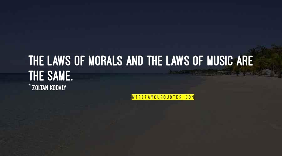Zoltan's Quotes By Zoltan Kodaly: The laws of morals and the laws of