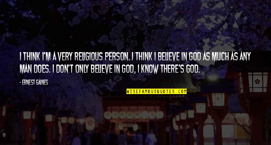 Zoltar Speaks Quotes By Ernest Gaines: I think I'm a very religious person. I Zoltar Speaks Quotes By Ernest Gaines: I think I'm a very religious person. I