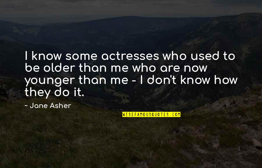 Zolten Chaney Quotes By Jane Asher: I know some actresses who used to be Zolten Chaney Quotes By Jane Asher: I know some actresses who used to be