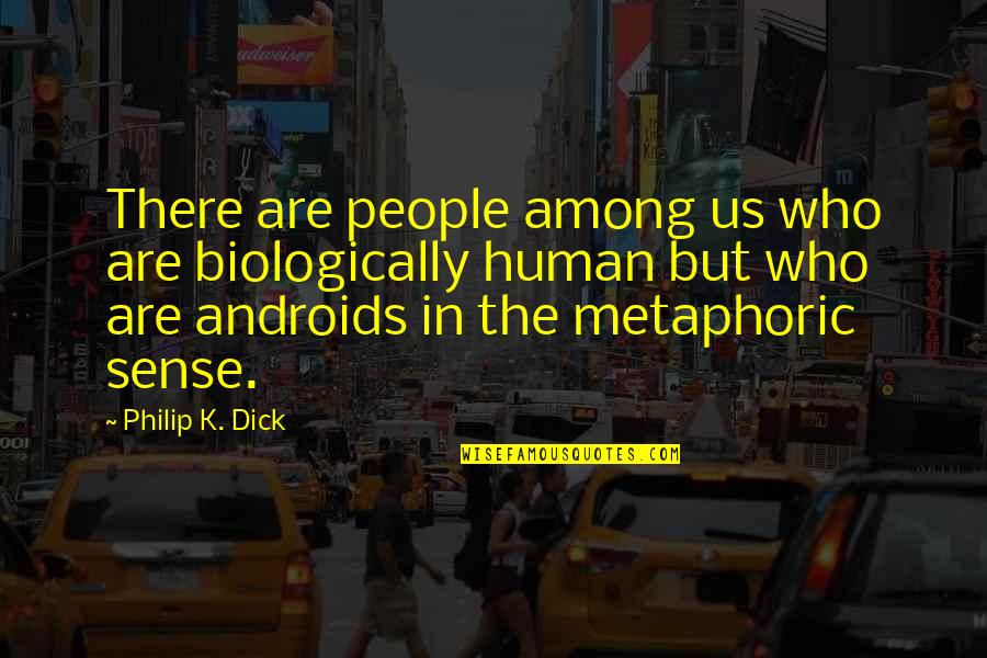 Zombam Da Quotes By Philip K. Dick: There are people among us who are biologically Zombam Da Quotes By Philip K. Dick: There are people among us who are biologically