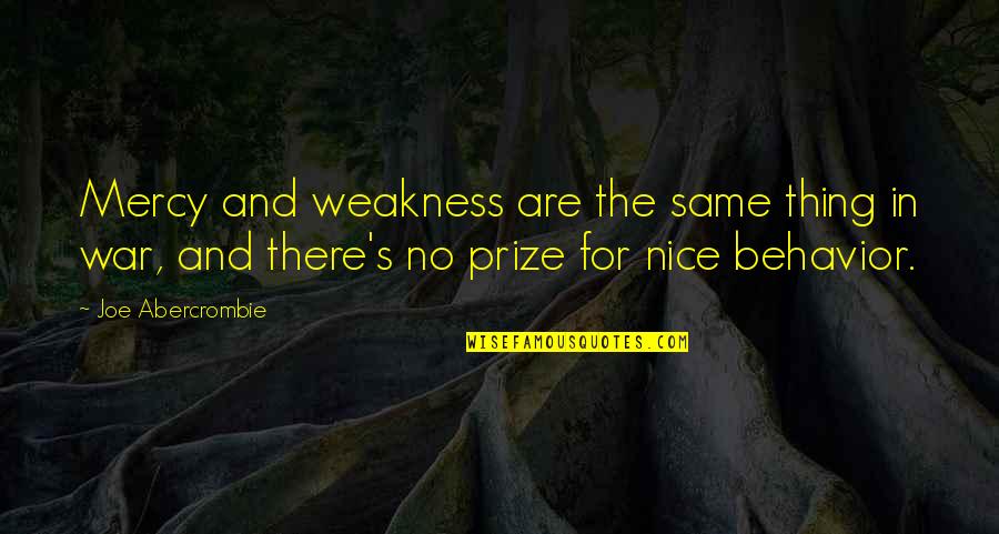 Zombardment Quotes By Joe Abercrombie: Mercy and weakness are the same thing in