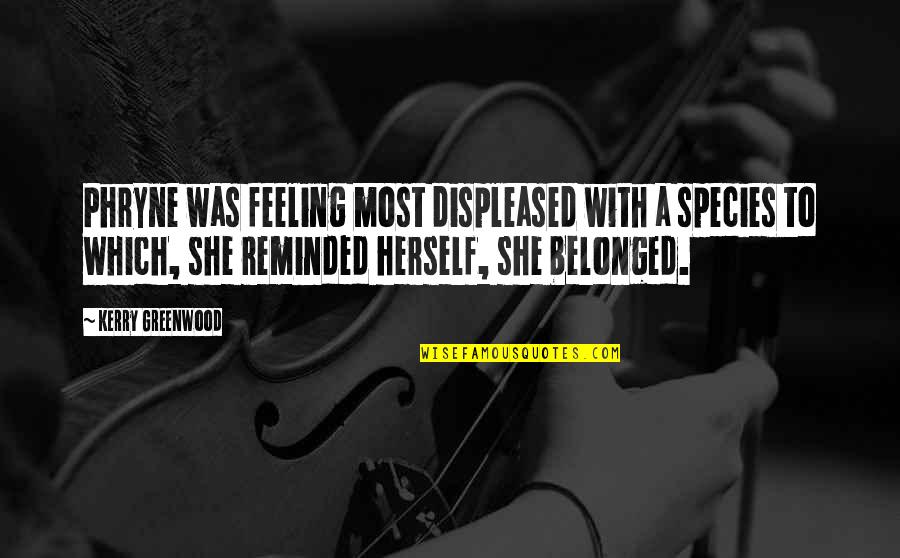 Zombardment Quotes By Kerry Greenwood: Phryne was feeling most displeased with a species