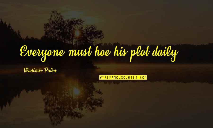Zomberang Quotes By Vladimir Putin: Everyone must hoe his plot daily ... Zomberang Quotes By Vladimir Putin: Everyone must hoe his plot daily ...