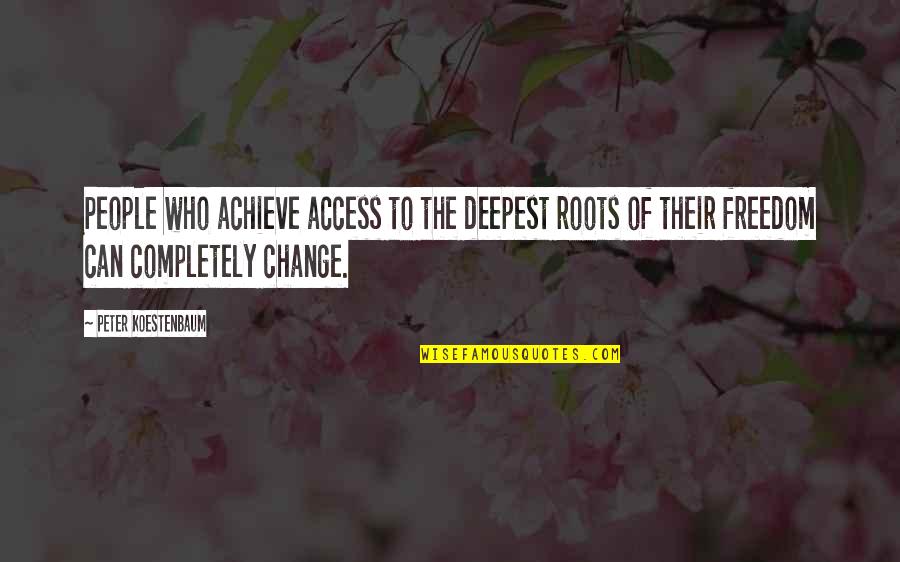 Zombicon Quotes By Peter Koestenbaum: People who achieve access to the deepest roots Zombicon Quotes By Peter Koestenbaum: People who achieve access to the deepest roots