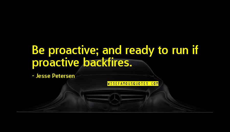 Zombie Apocalypse Quotes By Jesse Petersen: Be proactive; and ready to run if proactive