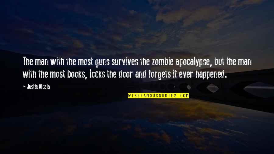 Zombie Apocalypse Quotes By Justin Alcala: The man with the most guns survives the