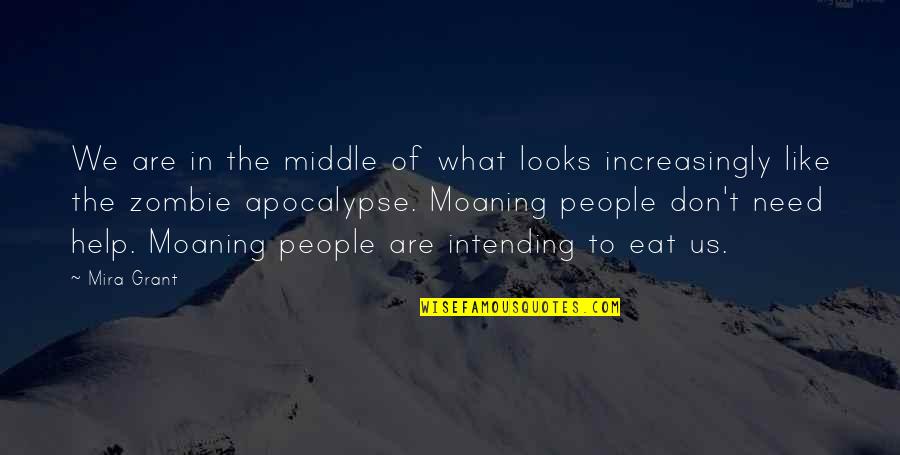 Zombie Apocalypse Quotes By Mira Grant: We are in the middle of what looks