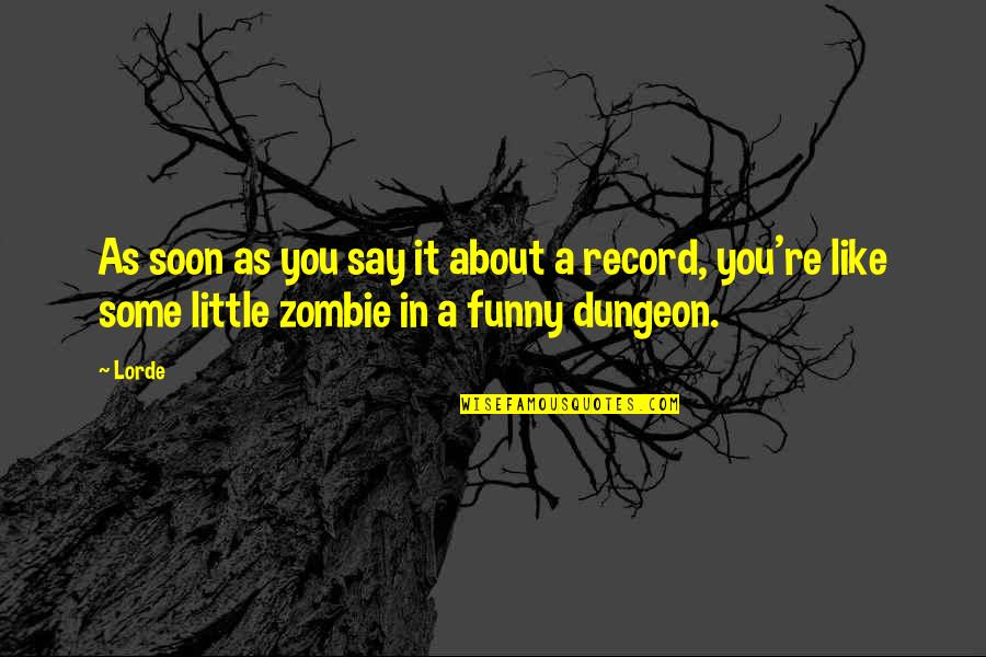 Zombie Funny Quotes By Lorde: As soon as you say it about a