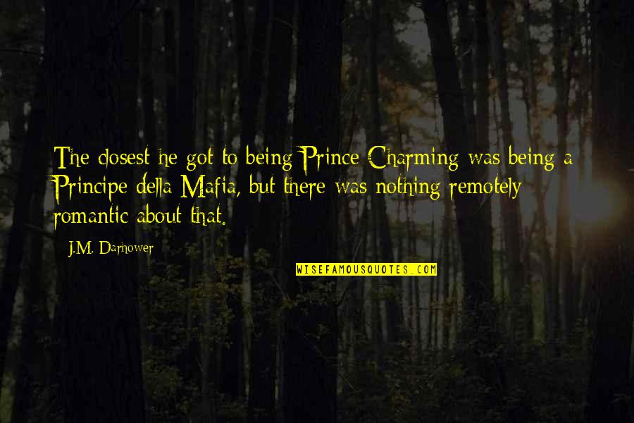 Zombie Killing Quotes By J.M. Darhower: The closest he got to being Prince Charming Zombie Killing Quotes By J.M. Darhower: The closest he got to being Prince Charming