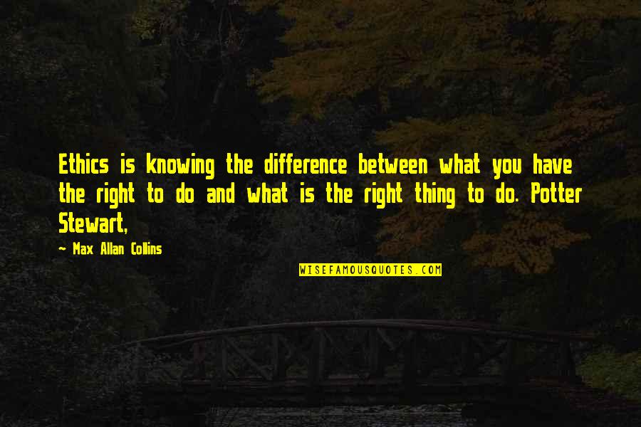 Zombie Like Viruses Quotes By Max Allan Collins: Ethics is knowing the difference between what you