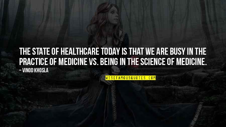 Zombie Like Viruses Quotes By Vinod Khosla: The state of healthcare today is that we