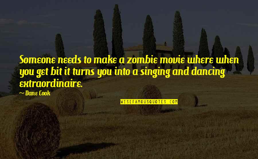 Zombie Movie Quotes By Dane Cook: Someone needs to make a zombie movie where Zombie Movie Quotes By Dane Cook: Someone needs to make a zombie movie where