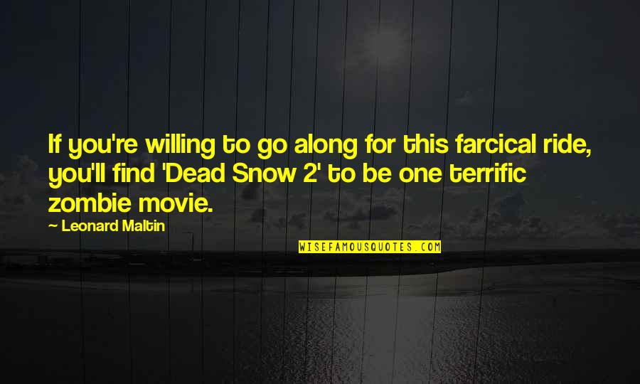 Zombie Movie Quotes By Leonard Maltin: If you're willing to go along for this