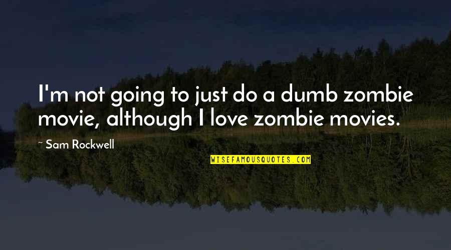 Zombie Movie Quotes By Sam Rockwell: I'm not going to just do a dumb