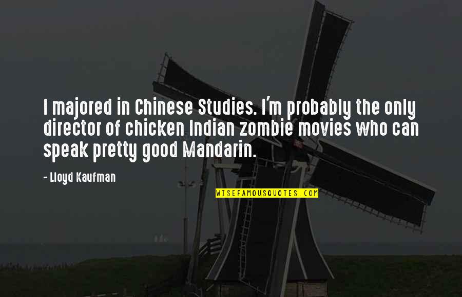 Zombie Movies Quotes By Lloyd Kaufman: I majored in Chinese Studies. I'm probably the