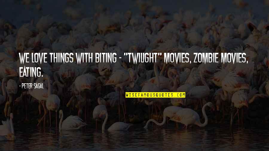 Zombie Movies Quotes By Peter Sagal: We love things with biting - "Twilight" movies,