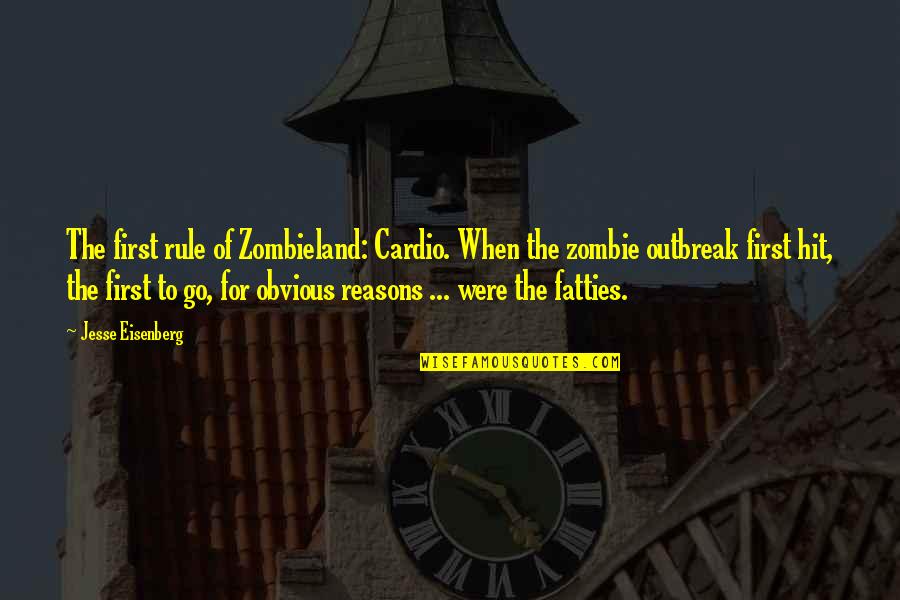 Zombie Outbreak Quotes By Jesse Eisenberg: The first rule of Zombieland: Cardio. When the