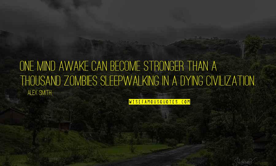 Zombie Quotes By Alex Smith: One mind awake can become stronger than a